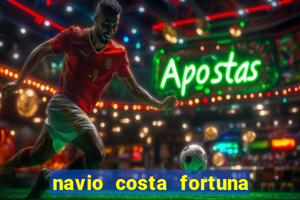 navio costa fortuna é bom