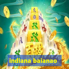 indiana baianao