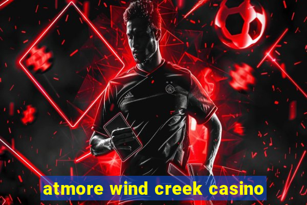 atmore wind creek casino