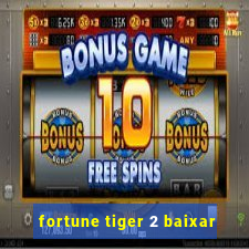 fortune tiger 2 baixar