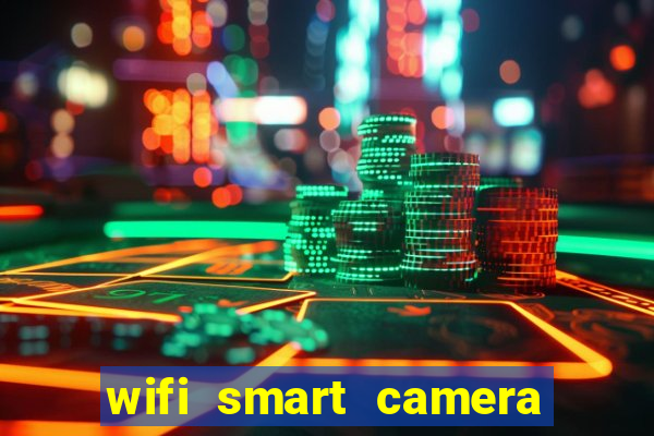 wifi smart camera easy to achieve real time remote viewing