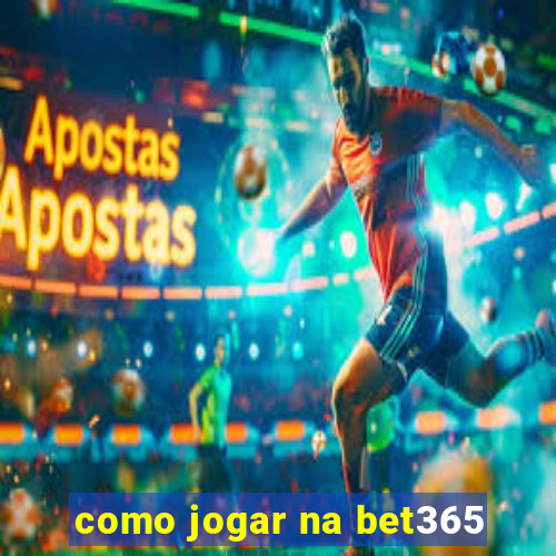 como jogar na bet365