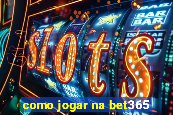 como jogar na bet365