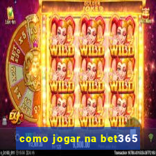 como jogar na bet365