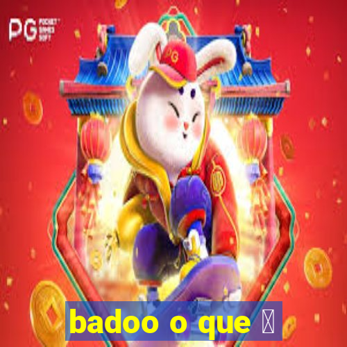 badoo o que 茅