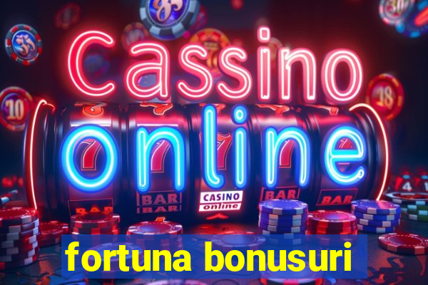 fortuna bonusuri