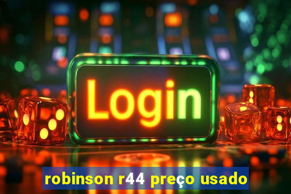 robinson r44 preço usado