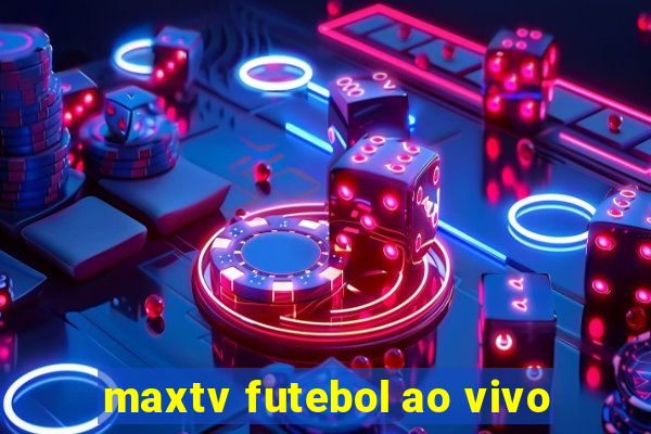 maxtv futebol ao vivo