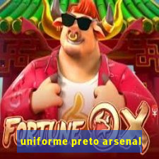 uniforme preto arsenal