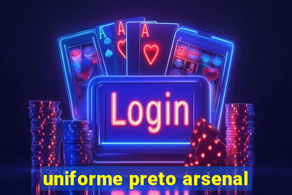 uniforme preto arsenal