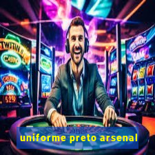 uniforme preto arsenal