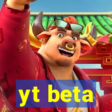 yt beta