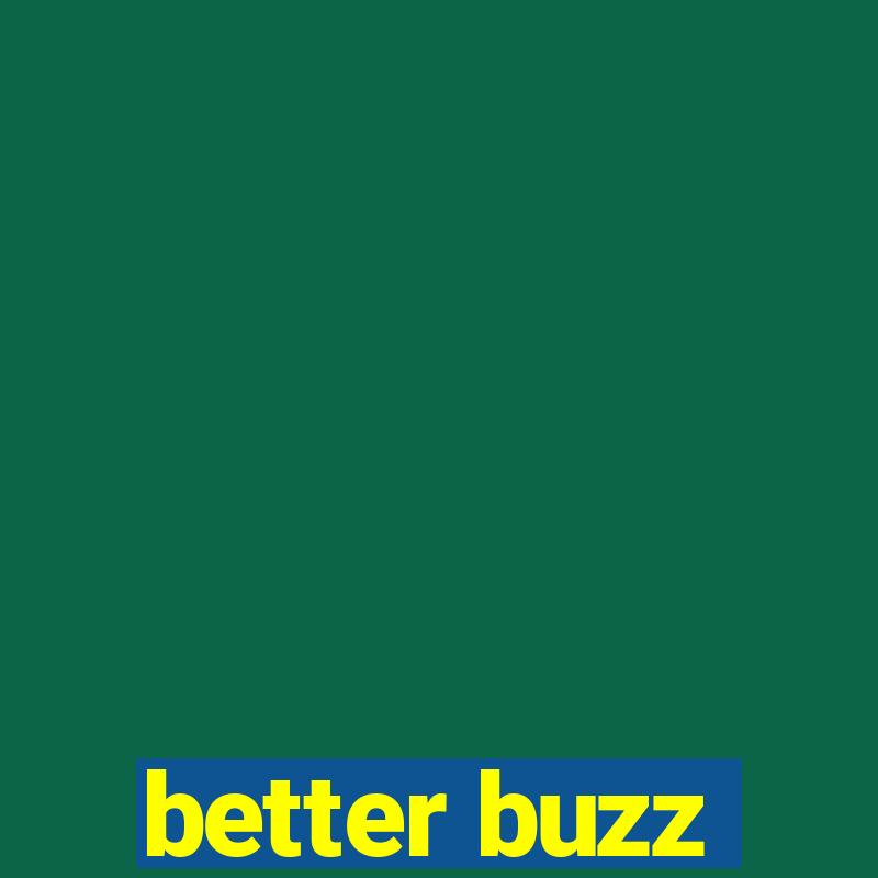 better buzz