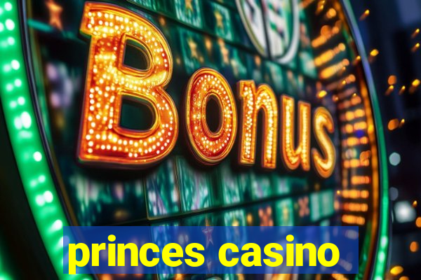 princes casino