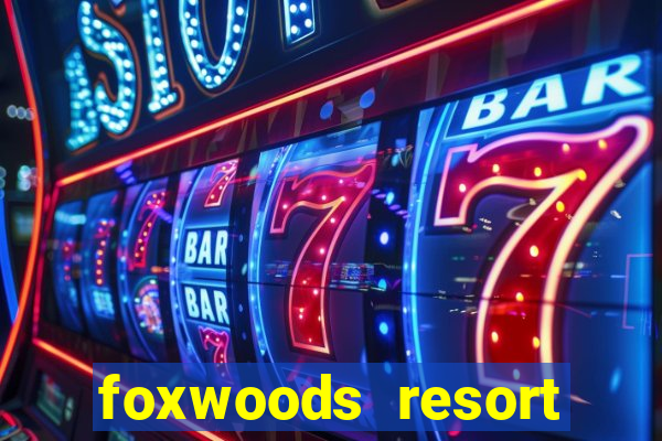 foxwoods resort casino casinos