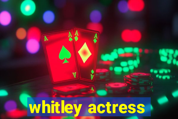 whitley actress