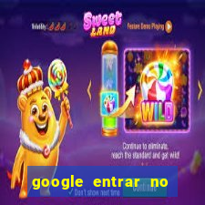 google entrar no jogo de c****