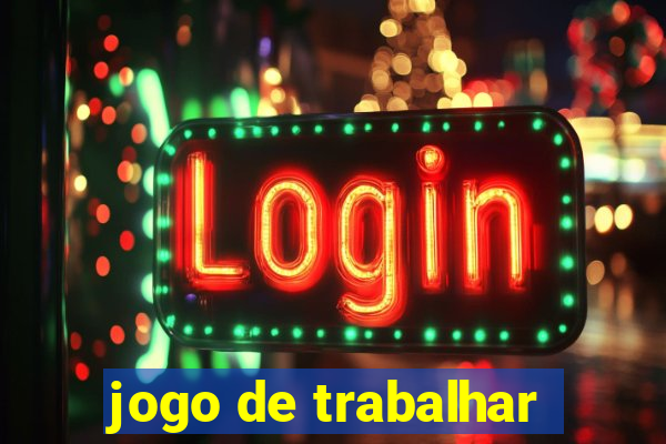 jogo de trabalhar