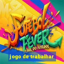 jogo de trabalhar