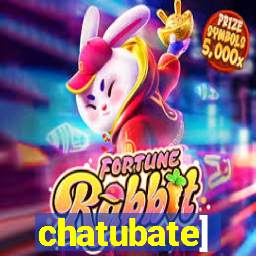 chatubate]