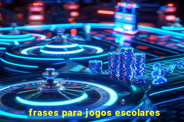 frases para jogos escolares