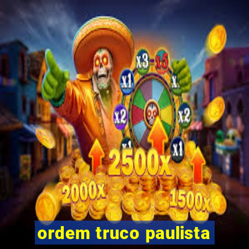 ordem truco paulista