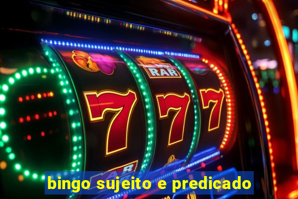 bingo sujeito e predicado