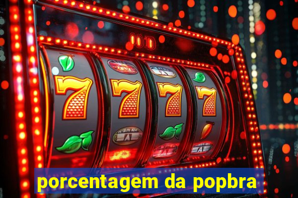 porcentagem da popbra