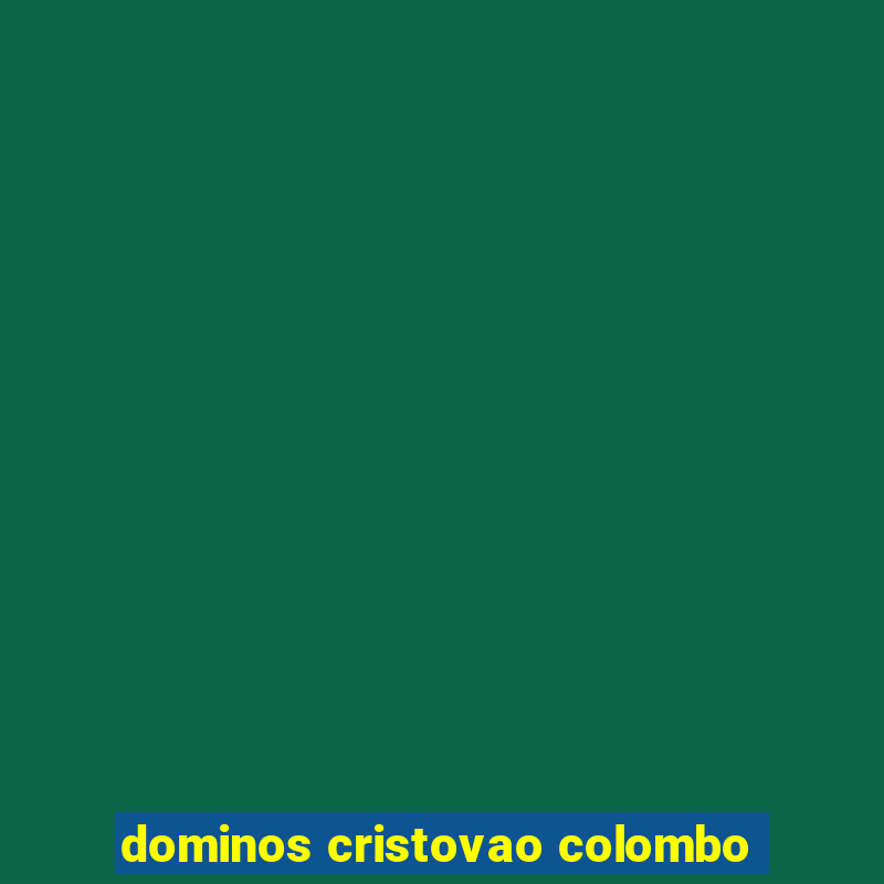 dominos cristovao colombo