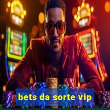 bets da sorte vip