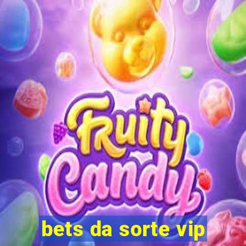 bets da sorte vip