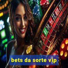 bets da sorte vip