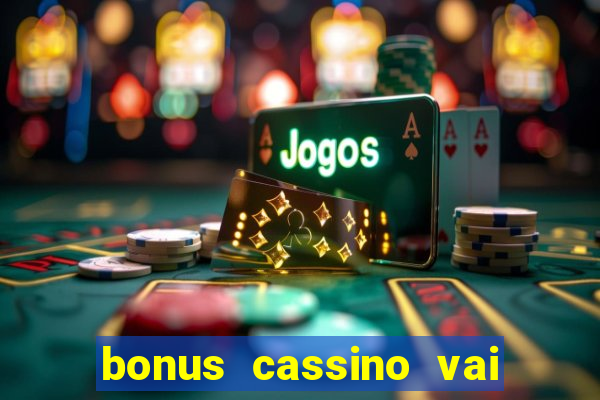 bonus cassino vai de bet