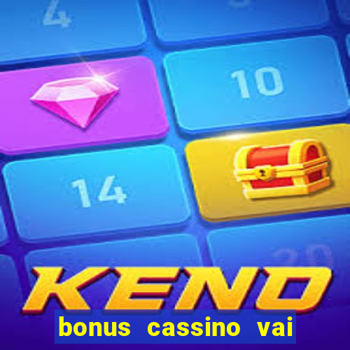 bonus cassino vai de bet