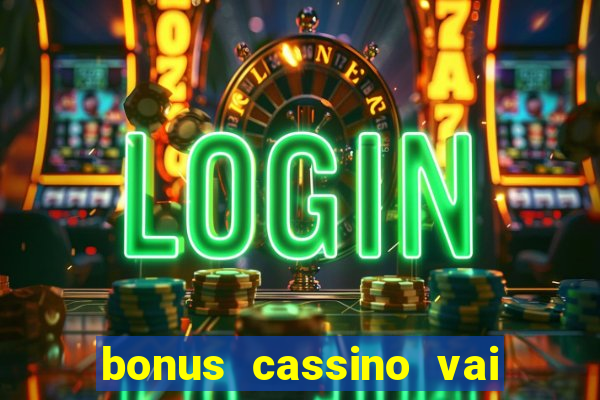 bonus cassino vai de bet