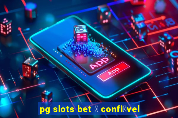 pg slots bet 茅 confi谩vel