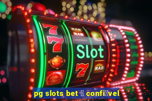 pg slots bet 茅 confi谩vel