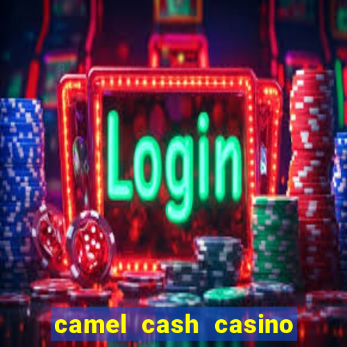 camel cash casino 777 slots