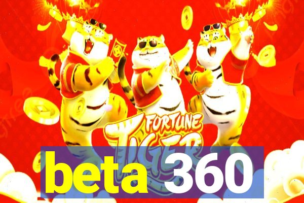 beta 360