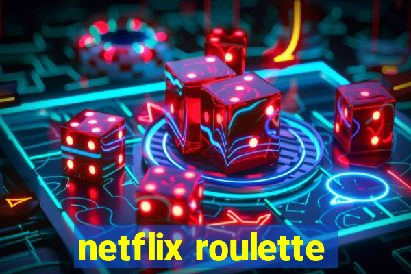 netflix roulette