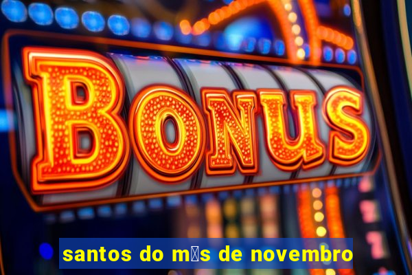 santos do m锚s de novembro