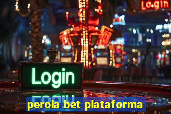 perola bet plataforma