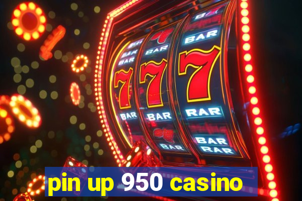 pin up 950 casino