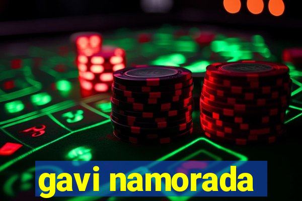 gavi namorada