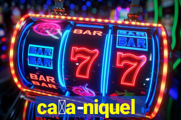 ca莽a-niquel