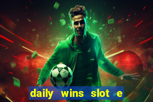 daily wins slot e live casino