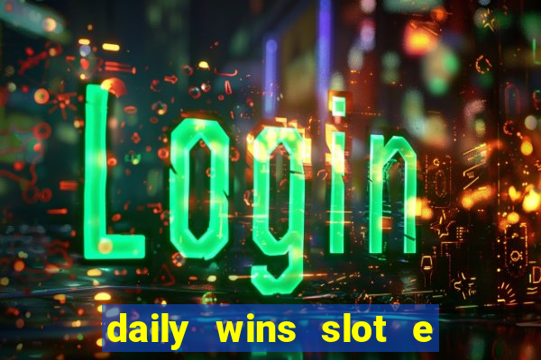 daily wins slot e live casino