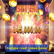 fortune road roman honor