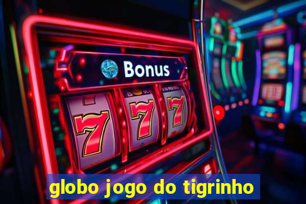 globo jogo do tigrinho