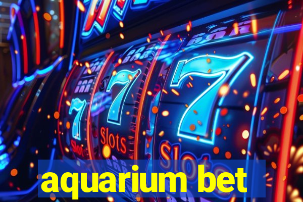 aquarium bet